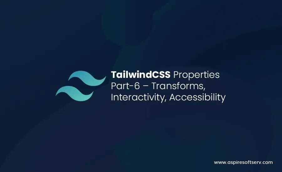 TailwindCSS-Properties-Part-6-–-TRANSFORMS,-INTERACTIVITY,-ACCESSIBILITY.webp